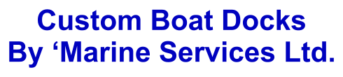 Custom Boat Docks By ‘Marine Services Ltd.
