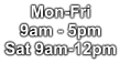 Mon-Fri 9am - 5pm Sat 9am-12pm